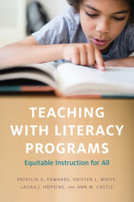 Title: Teaching with Literacy Programs: Equitable Instruction for All, Author: Patricia A. Edwards