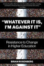 Whatever It Is, I'm Against It: Resistance to Change in Higher Education