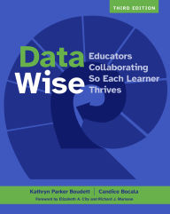 Title: Data Wise, Third Edition: Educators Collaborating So Each Learner Thrives, Author: Kathryn  Parker Boudett