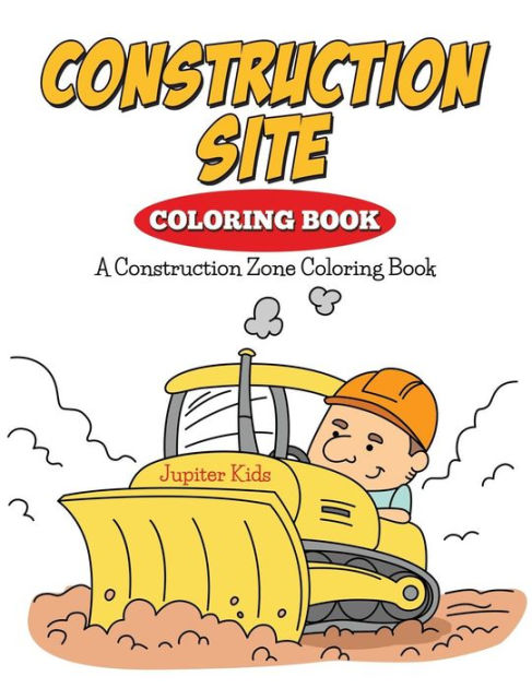 Construction Site Coloring Book: A Construction Zone Coloring Book by