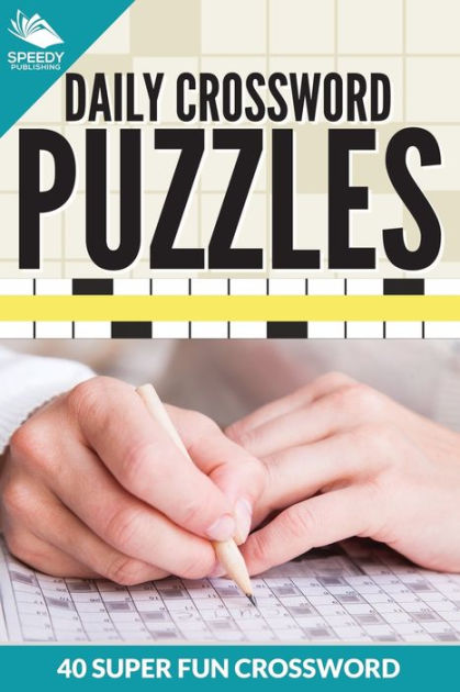 Daily Crossword Puzzles 40 Super Fun Crossword Puzzles By Speedy