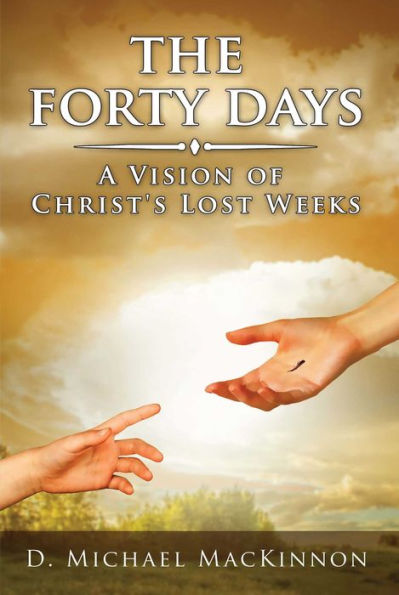 The Forty Days: A Vision of Christ's Lost Weeks
