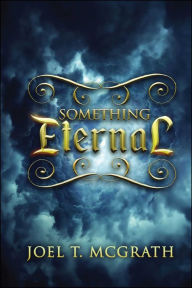 Title: Something Eternal, Author: Joel T. McGrath