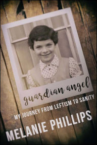 Title: Guardian Angel: My Journey from Leftism to Sanity, Author: Melanie Phillips