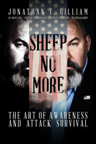 Title: Sheep No More: The Art of Awareness and Attack Survival, Author: Jonathan T. Gilliam