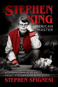 Title: Stephen King, American Master: A Creepy Corpus of Facts About Stephen King & His Work, Author: Stephen Spignesi