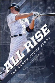 Title: All Rise: The Aaron Judge Story, Author: Bill Gutman