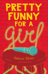 Title: Pretty Funny for a Girl, Author: Rebecca Elliott