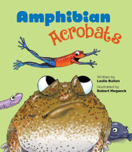 Title: Amphibian Acrobats, Author: Leslie Bulion