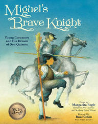 Title: Miguel's Brave Knight: Young Cervantes and His Dream of Don Quixote, Author: Margarita Engle