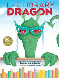 Title: The Library Dragon (30th Anniversary Edition), Author: Carmen Agra Deedy