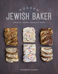 Title: Modern Jewish Baker: Challah, Babka, Bagels & More, Author: Shannon Sarna