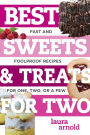 Best Sweets & Treats for Two: Fast and Foolproof Recipes for One, Two, or a Few (Best Ever)