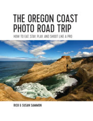 Title: The Oregon Coast Photo Road Trip: How To Eat, Stay, Play, and Shoot Like a Pro, Author: Rick Sammon