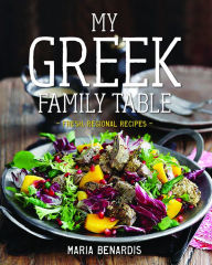Title: My Greek Family Table: Fresh, Regional Recipes, Author: Maria Benardis