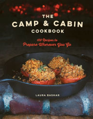 Title: The Camp & Cabin Cookbook: 100 Recipes to Prepare Wherever You Go, Author: Laura Bashar