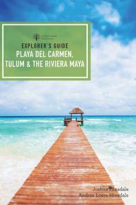 Title: Explorer's Guide Playa del Carmen, Tulum & the Riviera Maya, Author: Joshua Eden Hinsdale