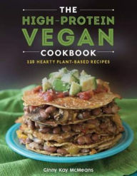 Title: The High-Protein Vegan Cookbook: 125+ Hearty Plant-Based Recipes, Author: Ginny Kay McMeans