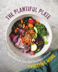 Title: The Plantiful Plate: Vegan Recipes from the Yommme Kitchen, Author: Christine Wong