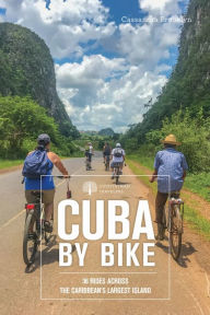 Title: Cuba by Bike: 36 Rides Across the Caribbean's Largest Island, Author: Cassandra Brooklyn
