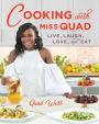 Cooking with Miss Quad: Live, Laugh, Love and Eat