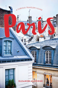 Free ebook files download Paris: A Curious Traveler's Guide