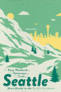 Easy Weekend Getaways from Seattle: Short Breaks in the Pacific Northwest