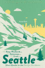 Easy Weekend Getaways from Seattle: Short Breaks in the Pacific Northwest (1st Edition) (Easy Weekend Getaways)