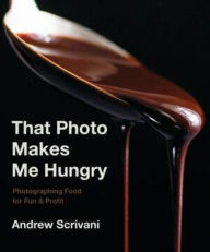 Ebook free download cz That Photo Makes Me Hungry: Photographing Food for Fun & Profit (English Edition) 9781682683989 by Andrew Scrivani 