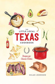 Title: Little Local Texas Cookbook, Author: Hilah Johnson