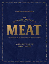 Title: The Ultimate Companion to Meat: On the Farm, At the Butcher, In the Kitchen, Author: Anthony Puharich