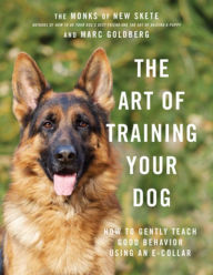 Title: The Art of Training Your Dog: How to Gently Teach Good Behavior Using an E-Collar, Author: Monks of New Skete