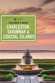 Title: Explorer's Guide Charleston, Savannah & Coastal Islands (9th Edition), Author: Cecily McMillan