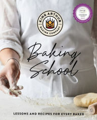 Title: The King Arthur Baking School: Lessons and Recipes for Every Baker, Author: King Arthur Baking Company