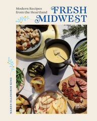 Title: Fresh Midwest: Modern Recipes from the Heartland, Author: Maren Ellingboe King
