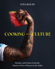 Title: Cooking for the Culture: Recipes and Stories from the New Orleans Streets to the Table, Author: Toya Boudy