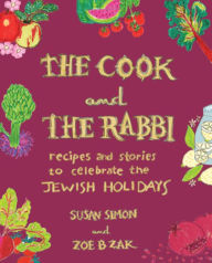 Title: The Cook and the Rabbi: Recipes and Stories to Celebrate the Jewish Holidays, Author: Susan Simon