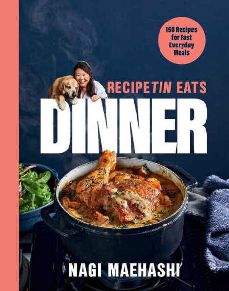 RecipeTin Eats Dinner: 150 Recipes for Fast, Everyday Meals