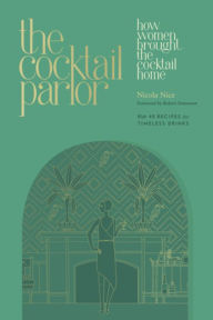 Title: The Cocktail Parlor: How Women Brought the Cocktail Home, Author: Nicola Nice