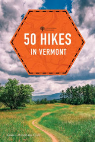 Title: 50 Hikes in Vermont: Walks, Hikes, and Overnights in the Green Mountain State (Eighth Edition), Author: Green Mountain Club