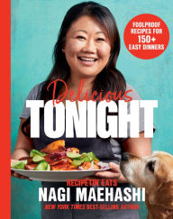 Title: Delicious Tonight: Foolproof Recipes for 150+ Easy Dinners, Author: Nagi Maehashi