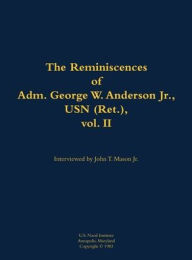 Title: The Reminiscences of Adm. George W. Anderson Jr., USN (Ret.), vol. 2: 1906-1992, Author: George W. Anderson Jr.