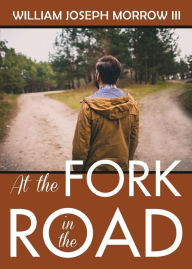 Title: At the Fork in the Road, Author: William Joseph Morrow