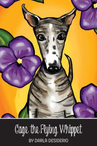 Title: Gage the Flying Whippet, Author: Darla Desiderio
