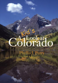 Title: A Kid's Look at Colorado, Author: Phyllis J. Perry