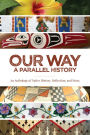 Our Way: -A Parallel History: An Anthology of Native History, Reflection, and Story