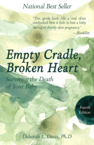 Title: Empty Cradle, Broken Heart: Surviving the Death of Your Baby, Author: Deborah L. Davis