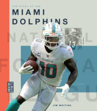 Title: The Story of the Miami Dolphins, Author: Jim Whiting