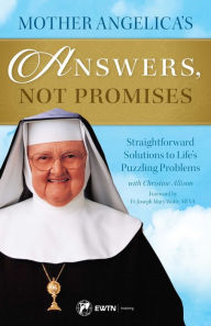 Title: Mother Angelica's Answers, Not Promises: Straightforward Solutions to Life's Puzzling Problems, Author: Mother Angelica