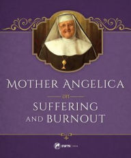 Title: Mother Angelica on Suffering and Burnout, Author: Mother Angelica